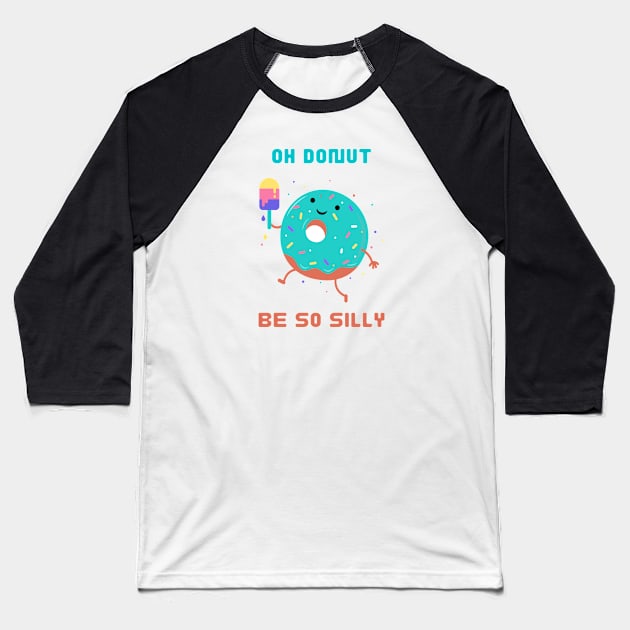 Oh Donut Be So Silly Baseball T-Shirt by Creativity Haven